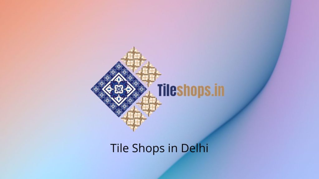 Tile Shops in Delhi