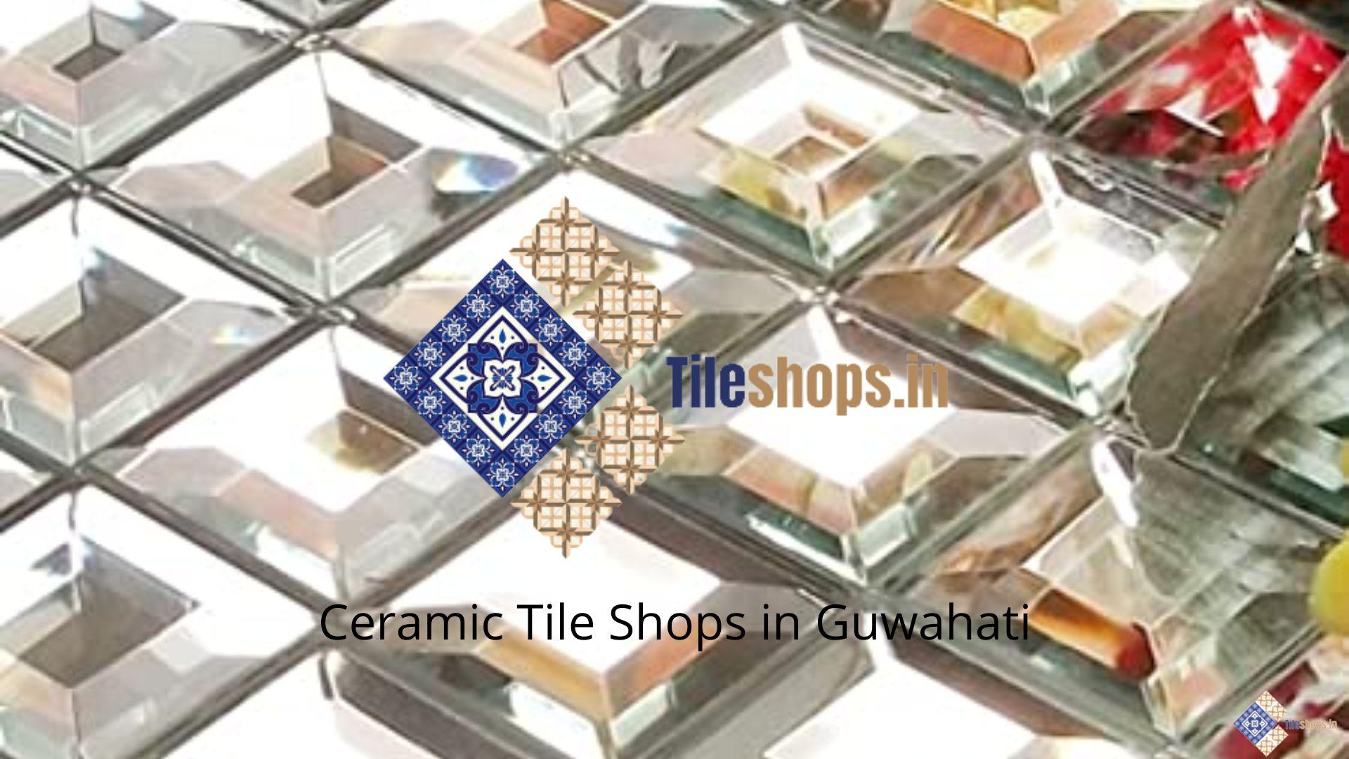 Ceramic Tile Shops in Guwahati