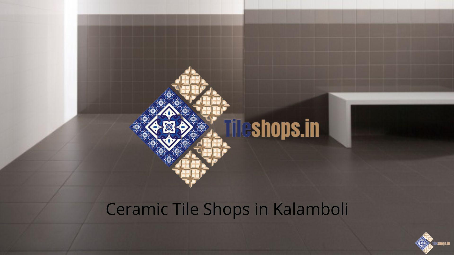 Ceramic Tile Shops in Kalamboli