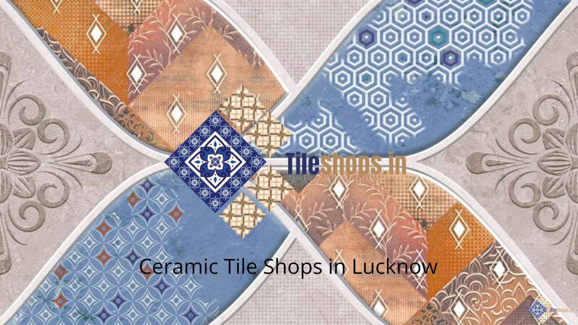Ceramic Tile Shops in Lucknow
