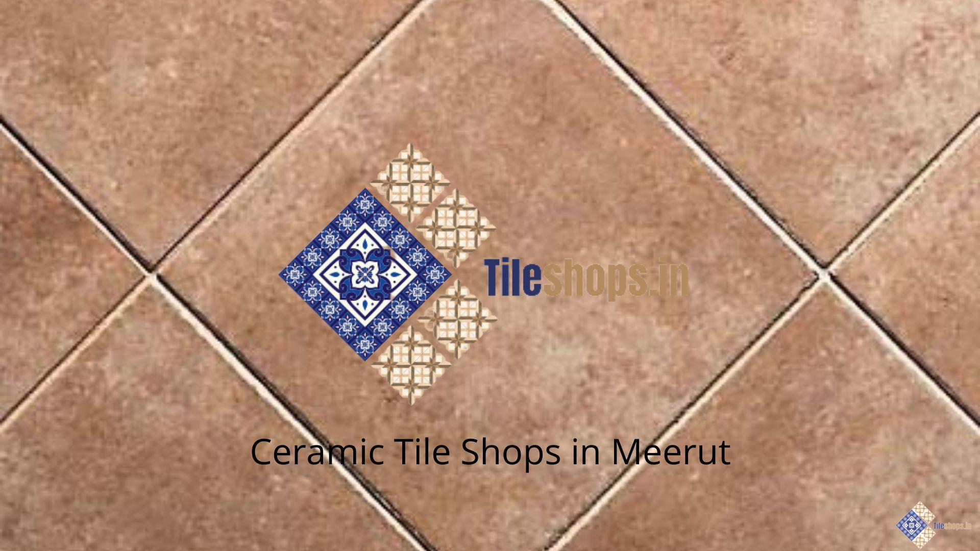 Ceramic Tile Shops in Meerut
