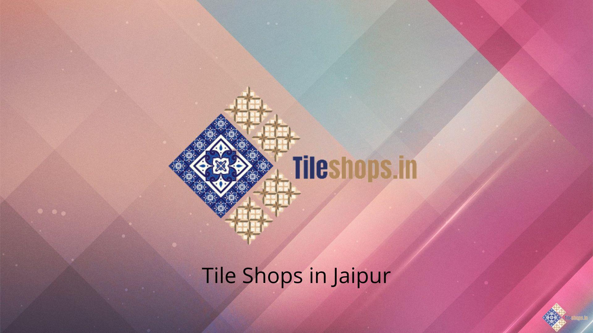 Tile Shops in Jaipur