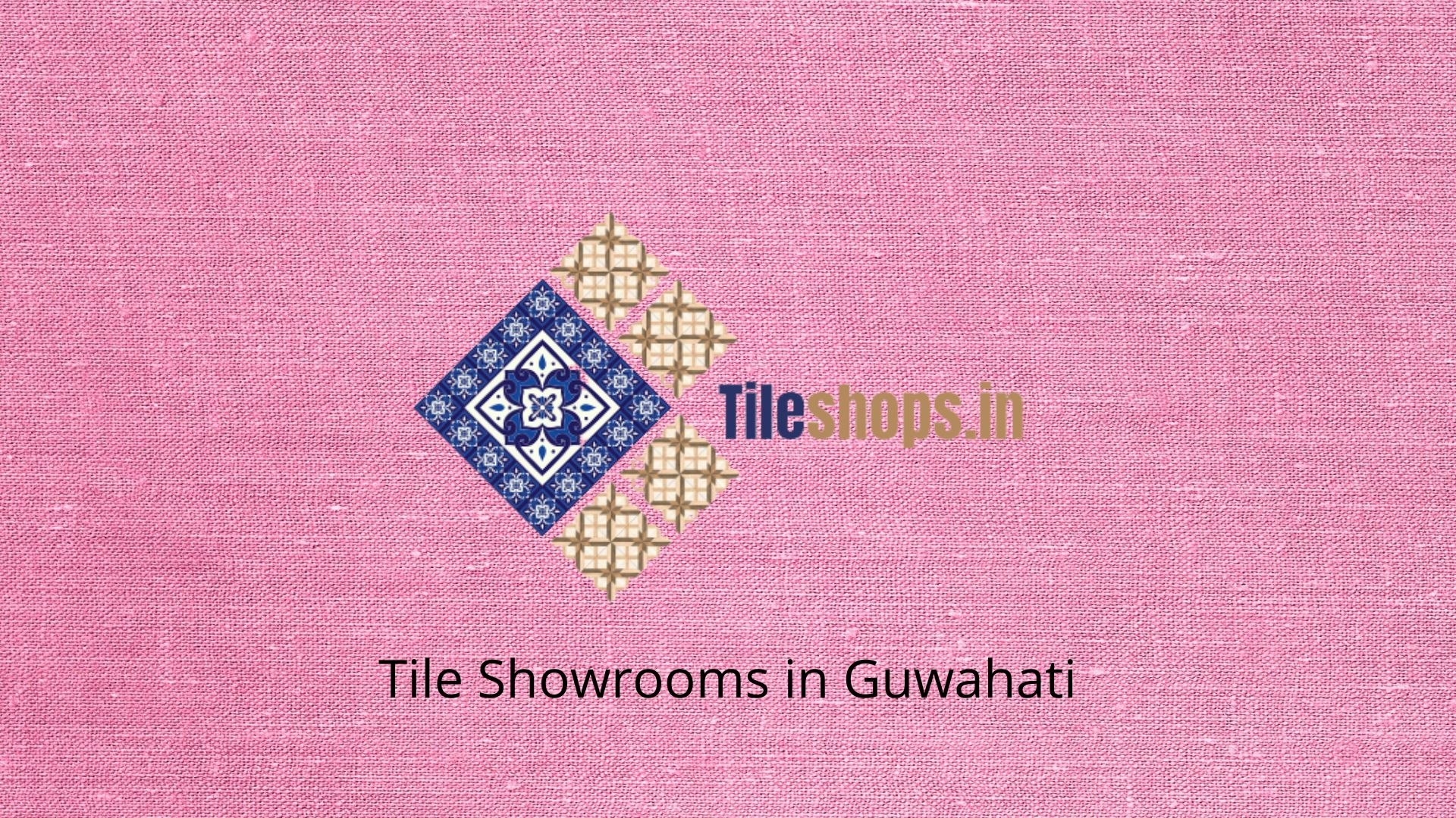 Tile Showrooms in Guwahati