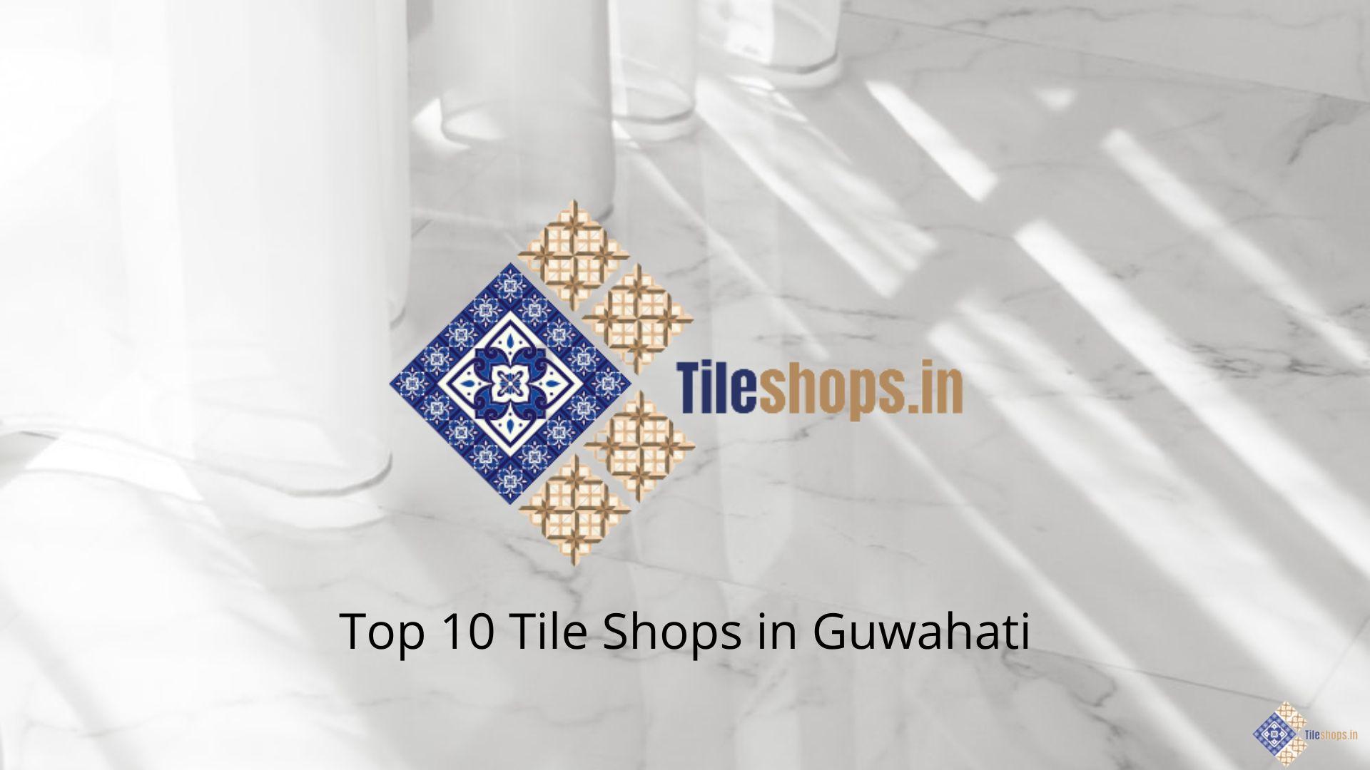 Top 10 Tile Shops in Guwahati