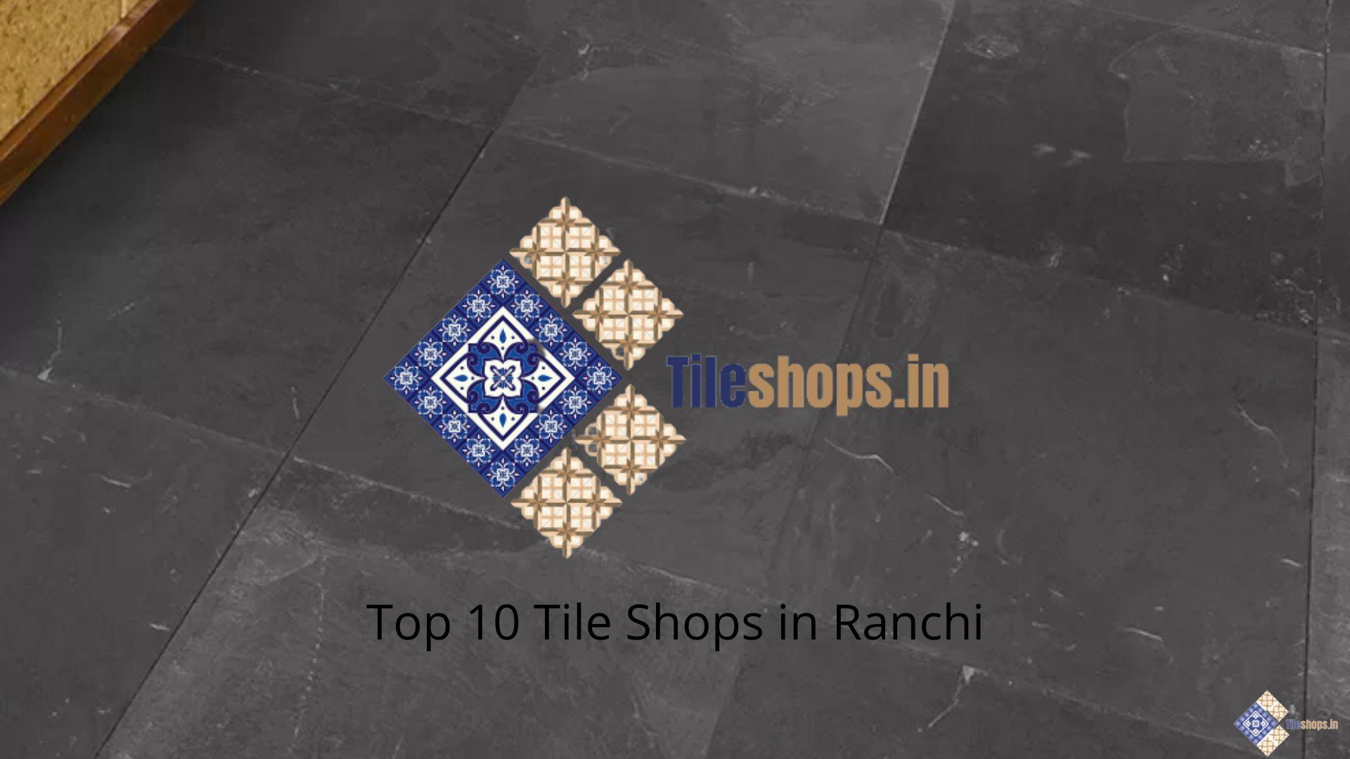 Top 10 Tile Shops in Ranchi