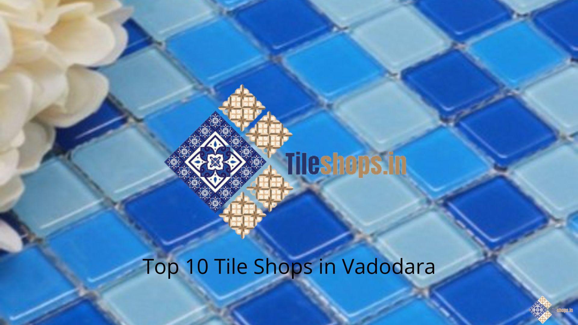 Top 10 Tile Shops in Vadodara