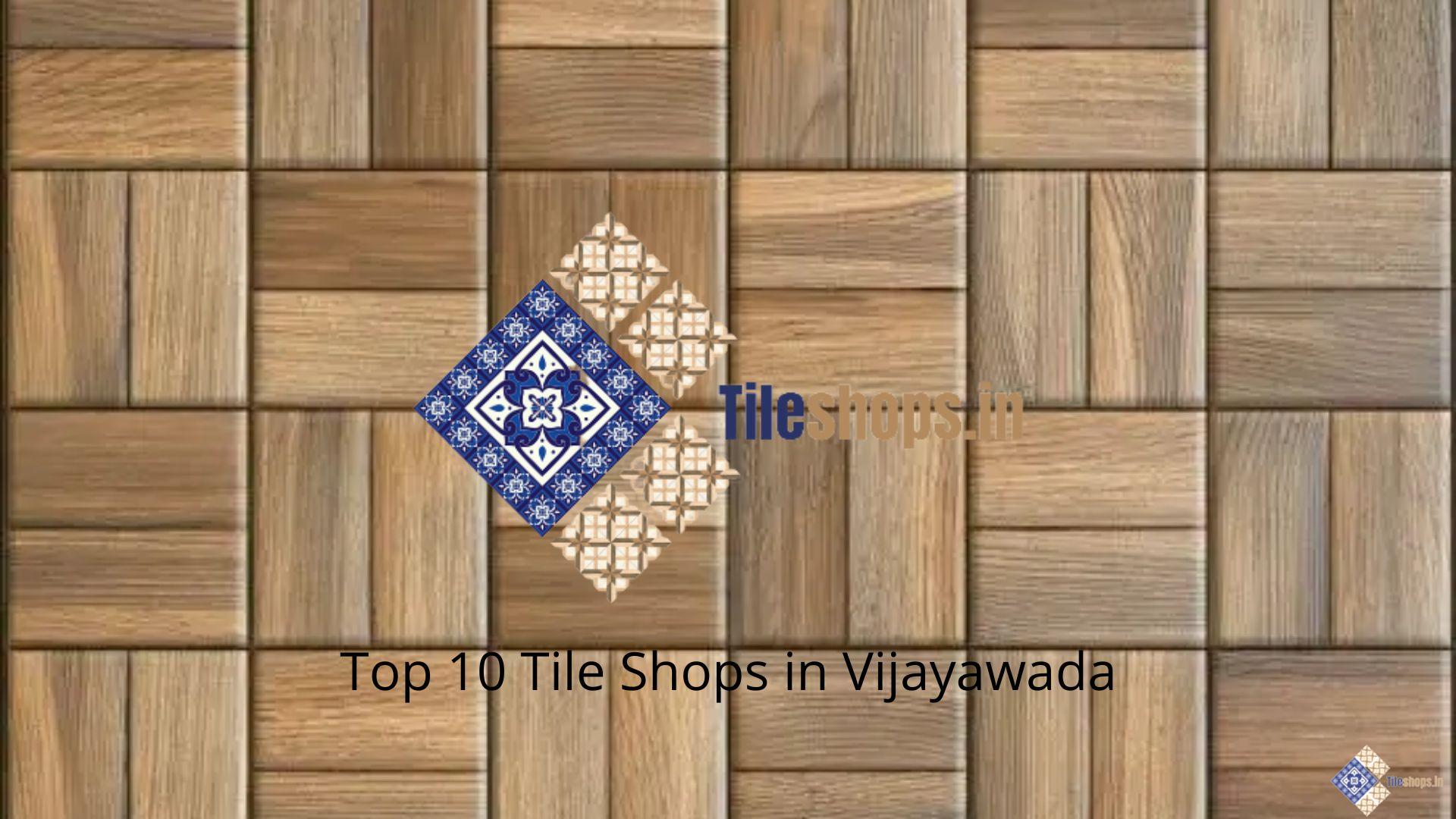 Top 10 Tile Shops in Vijayawada