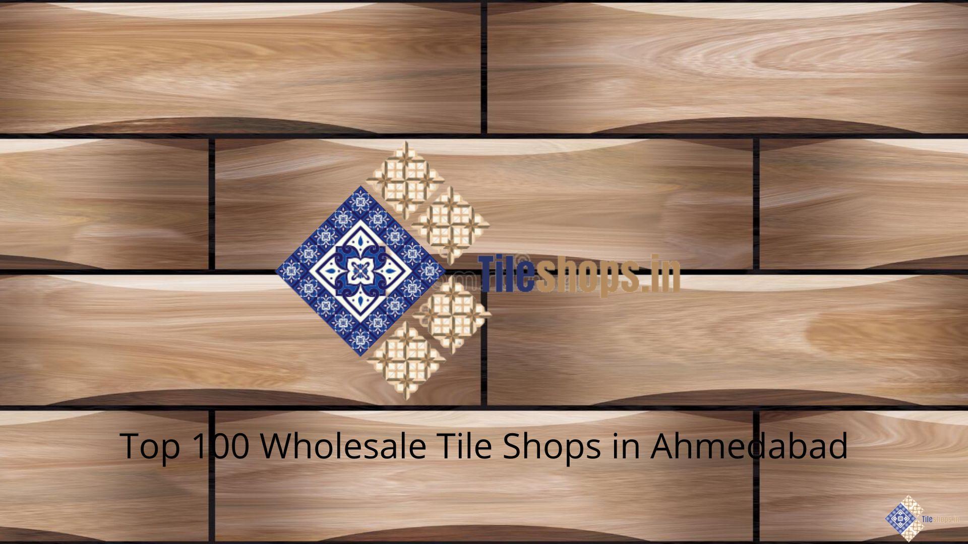 Top 100 Wholesale Tile Shops in Ahmedabad