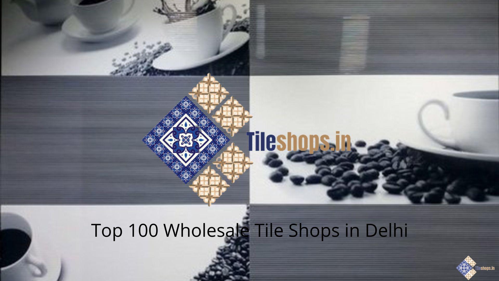 Top 100 Wholesale Tile Shops in Delhi