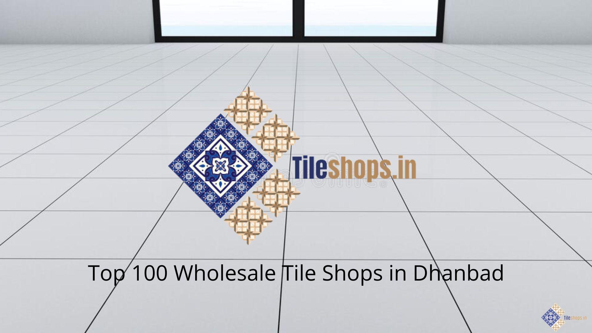 Top 100 Wholesale Tile Shops in Dhanbad