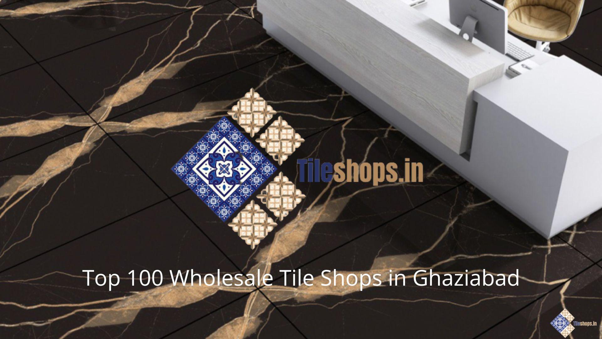 Top 100 Wholesale Tile Shops in Ghaziabad