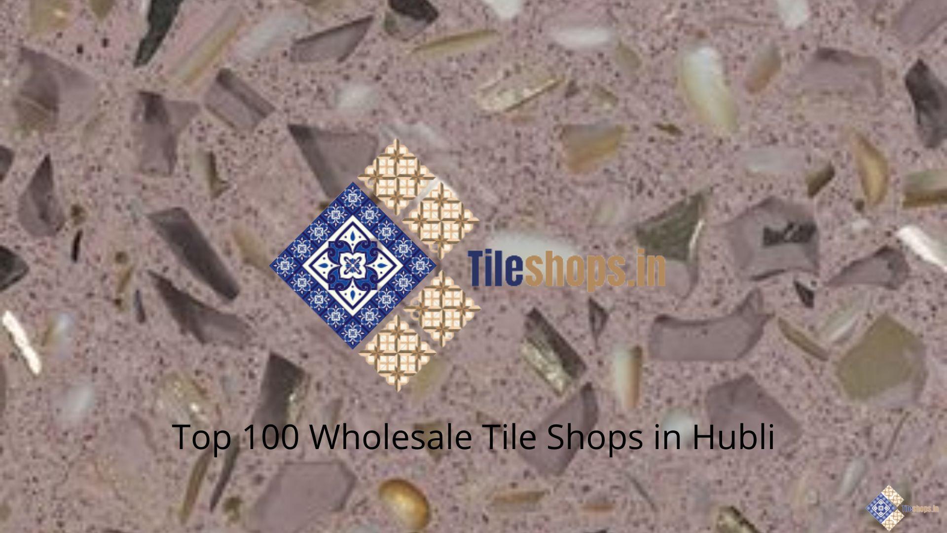 Top 100 Wholesale Tile Shops in Hubli