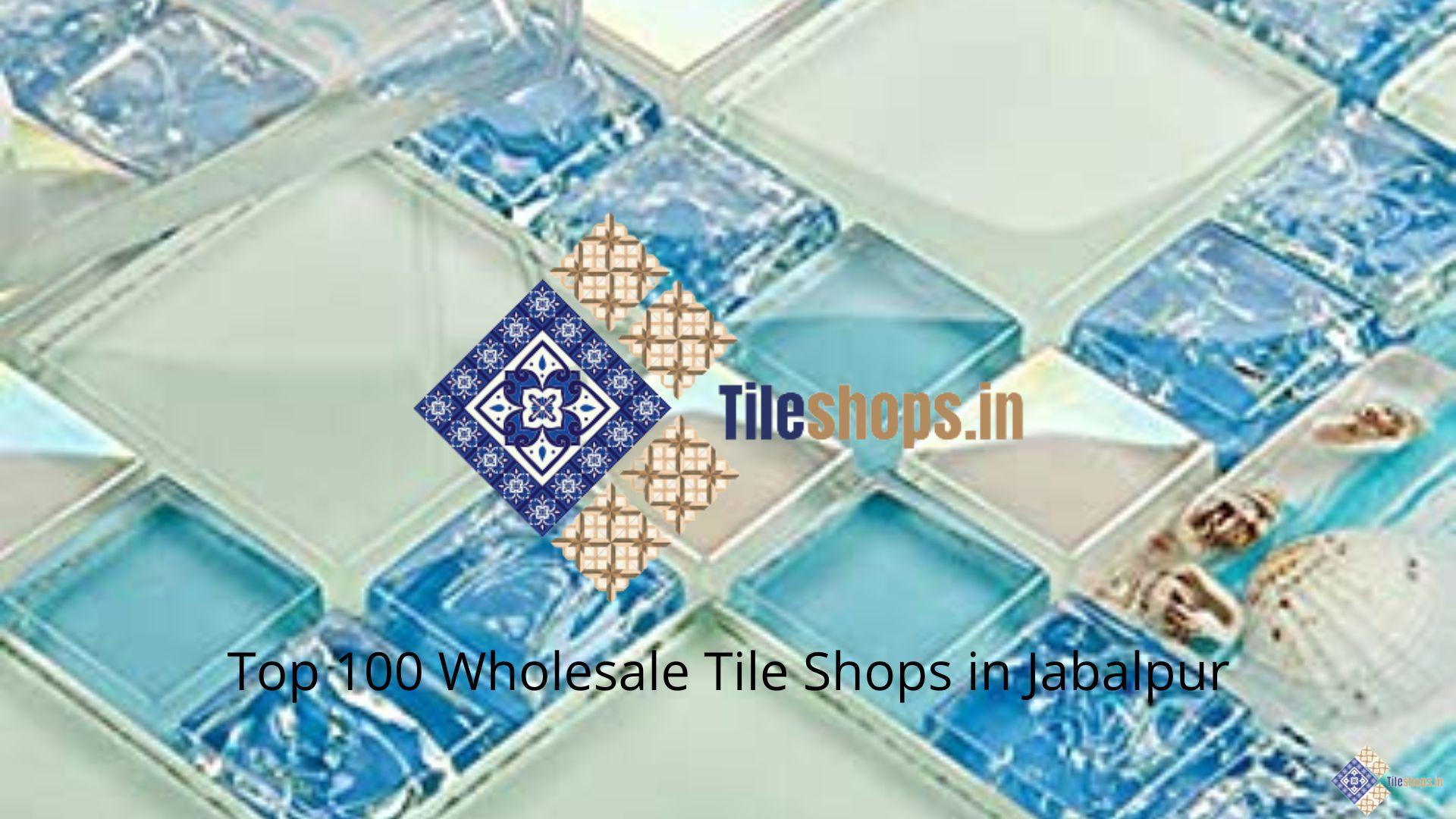 Top 100 Wholesale Tile Shops in Jabalpur