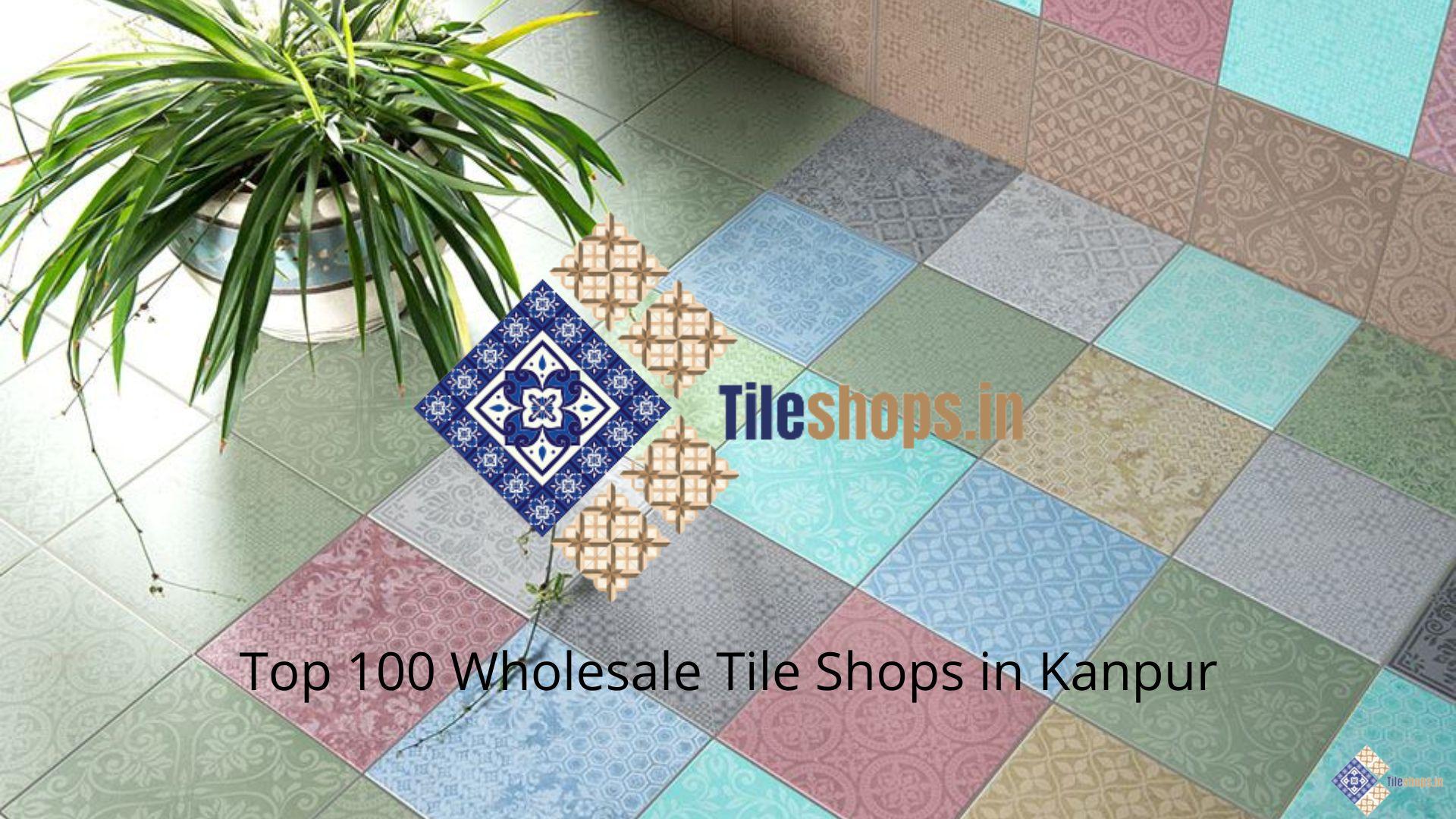 Top 100 Wholesale Tile Shops in Kanpur