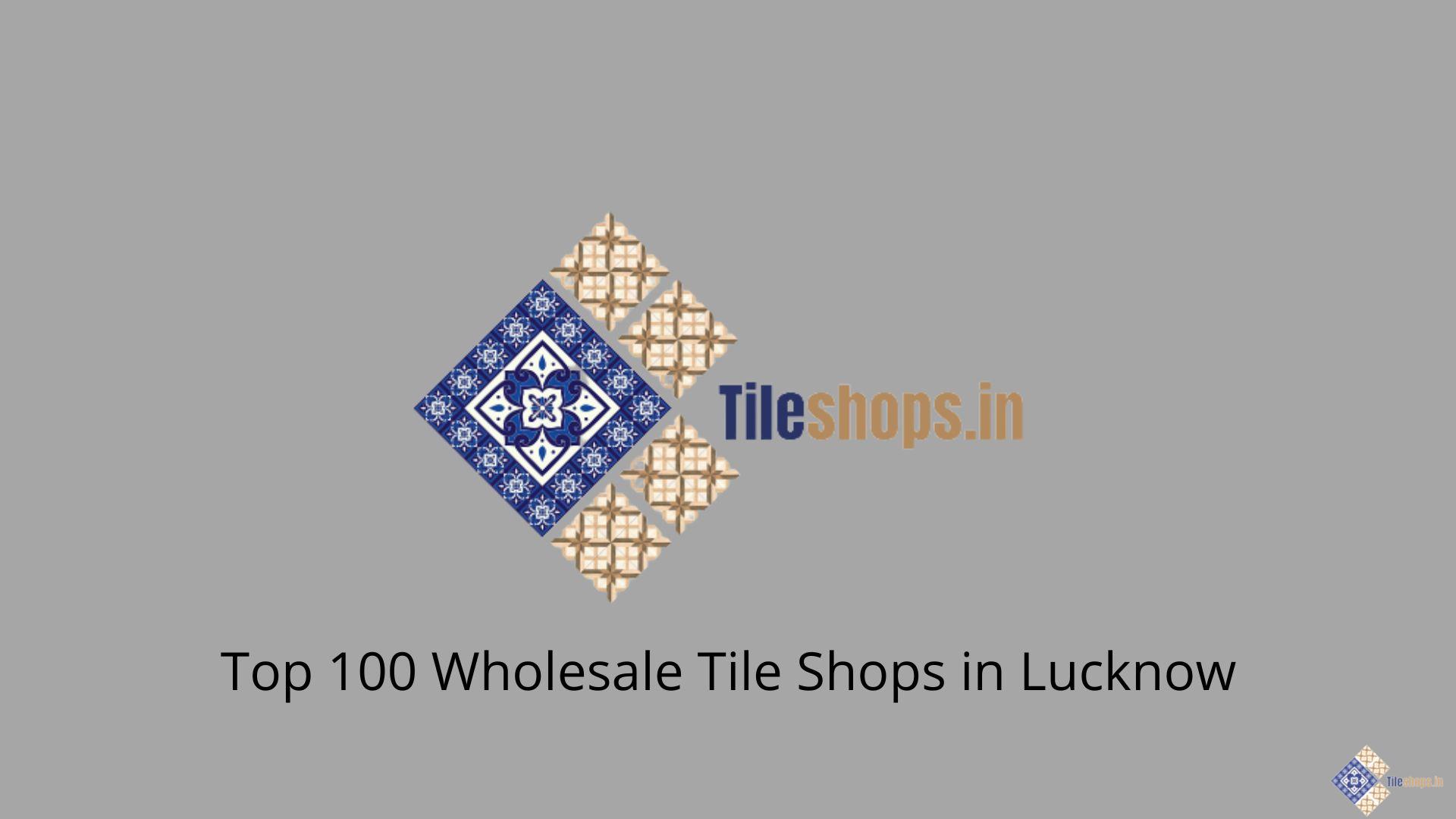 Top 100 Wholesale Tile Shops in Lucknow