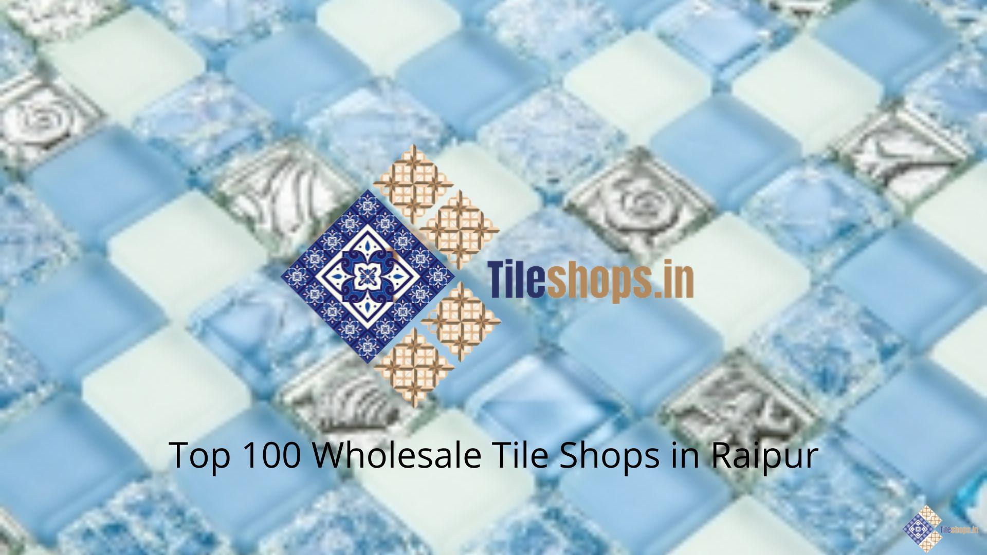 Top 100 Wholesale Tile Shops in Raipur