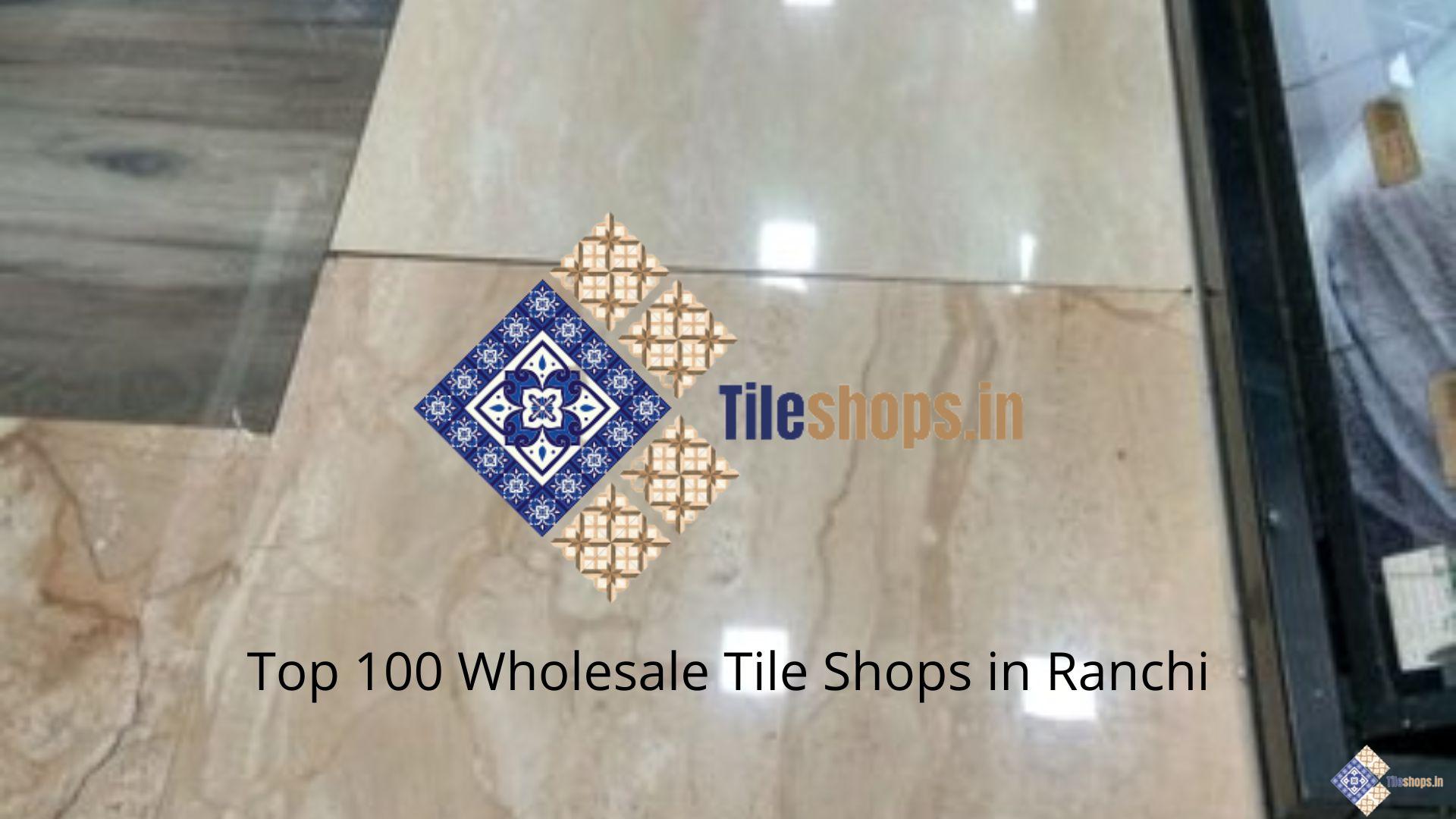 Top 100 Wholesale Tile Shops in Ranchi