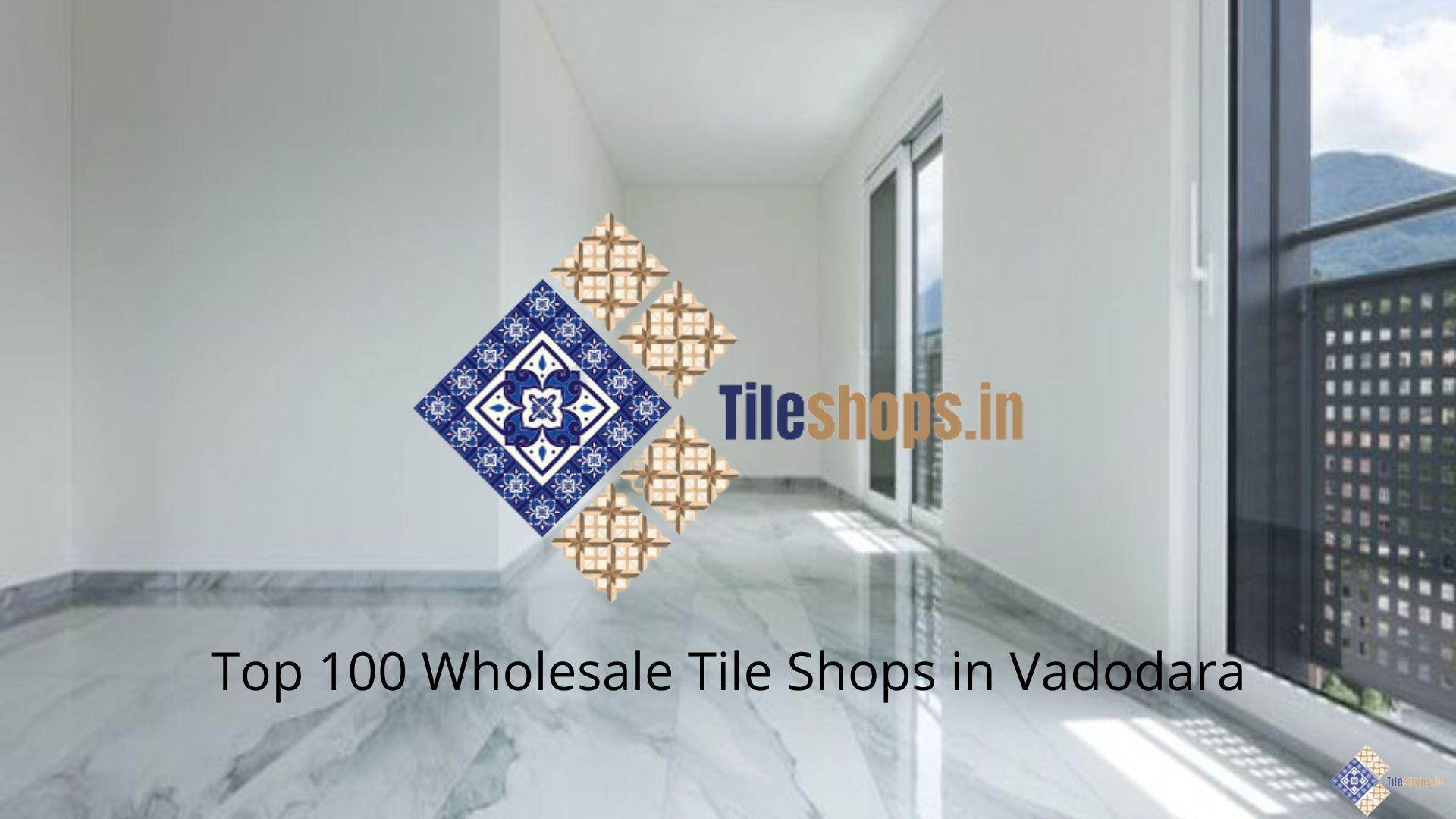 Top 100 Wholesale Tile Shops in Vadodara