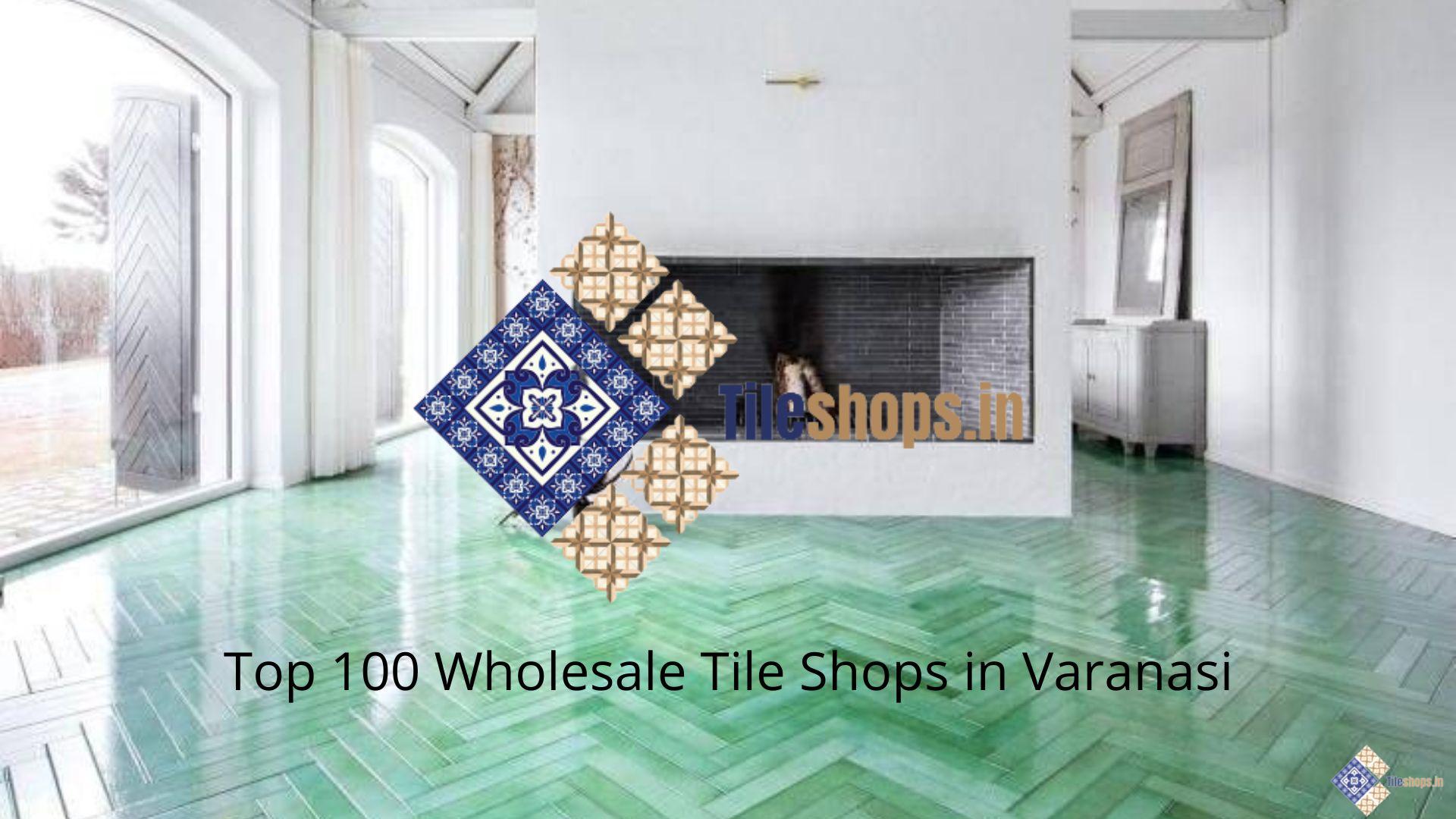 Top 100 Wholesale Tile Shops in Varanasi
